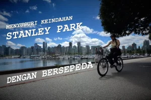 Menyusuri Keindahan Stanley Park dengan Bersepeda, Pengalaman Unik di Vancouver