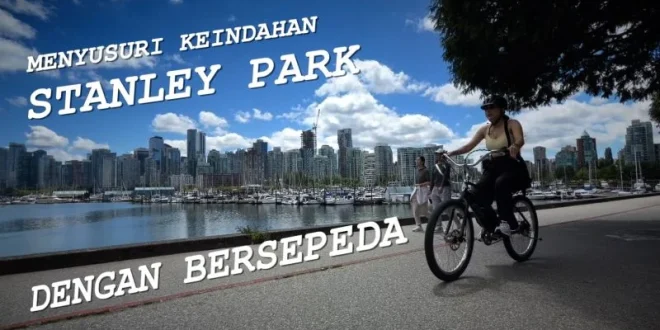 Menyusuri Keindahan Stanley Park dengan Bersepeda, Pengalaman Unik di Vancouver