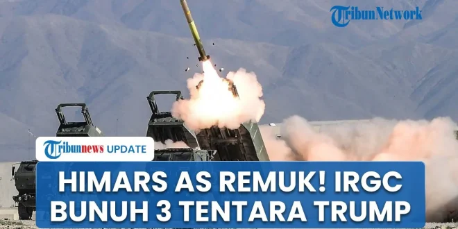 Sistem HIMARS Canggih AS Remuk Digempur Rudal Iran, 3 Perwira AS Tewas Dihantam Bom IRGC: Klaim Hancurkan Militer AS
